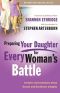 [The Every Man 01] • Preparing Your Daughter for Every Woman's Battle · Creative Conversations About Sexual and Emotional Integrity